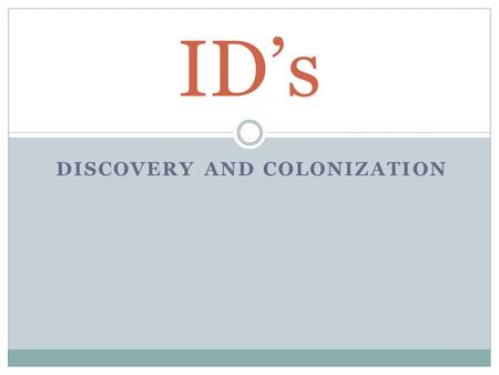 DISCOVERY AND COLONIZATION ID’s. Cavaliers In the early 16oo’s These were settlers in Virginia who were descendents of the English Nobility who supported.