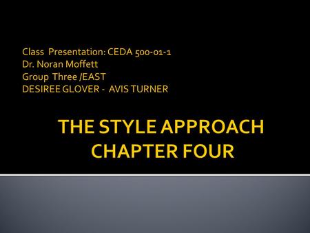 Class Presentation: CEDA 500-01-1 Dr. Noran Moffett Group Three /EAST DESIREE GLOVER - AVIS TURNER.