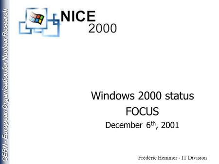 CERN - European Organization for Nuclear Research Windows 2000 status FOCUS December 6 th, 2001 Frédéric Hemmer - IT Division.