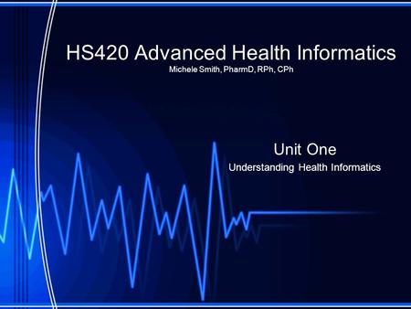 HS420 Advanced Health Informatics Michele Smith, PharmD, RPh, CPh