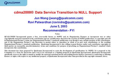 1 cdma2000® Data Service Transition to NULL Support Jun Wang Ravi Patwardhan June 5, 2003 Recommendation -