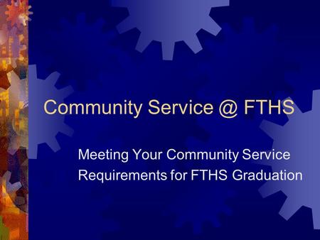 Community FTHS Meeting Your Community Service Requirements for FTHS Graduation.