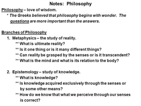 Notes: Philosophy Philosophy – love of wisdom.