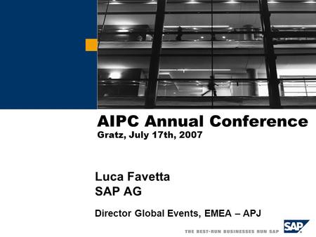 AIPC Annual Conference Gratz, July 17th, 2007 Luca Favetta SAP AG Director Global Events, EMEA – APJ CHANGE PICTURE.