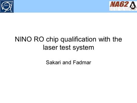 NINO RO chip qualification with the laser test system Sakari and Fadmar.
