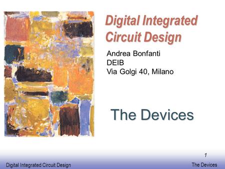 The Devices Digital Integrated Circuit Design Andrea Bonfanti DEIB