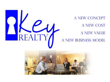 Key Realty A New Concept A New Cost A New Value A New Business Model.