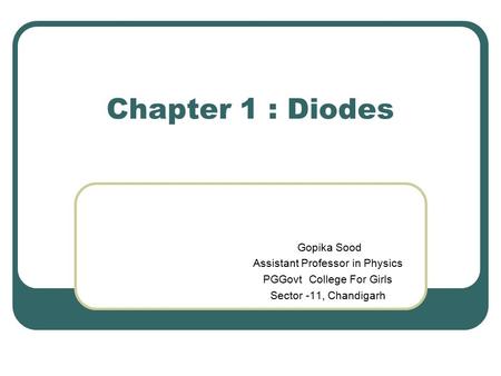 Chapter 1 : Diodes Gopika Sood Assistant Professor in Physics