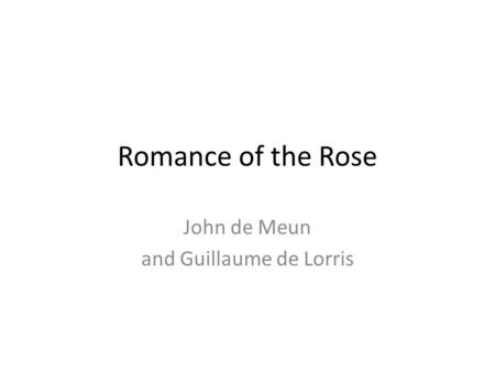 Romance of the Rose John de Meun and Guillaume de Lorris.
