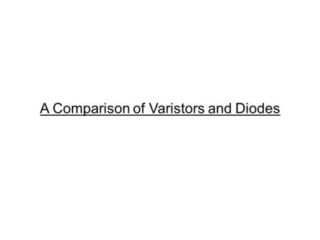 A Comparison of Varistors and Diodes