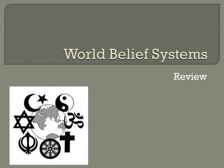Review.  The oldest known type of belief system  Still practiced in some societies  Practice nature worship  Everything in nature has a spirit  Believe.