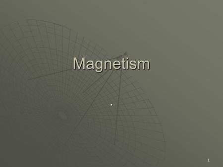 1 Magnetism.. 2 Magnetic Fields  Magnetic fields are historically described in terms of their effect on electric charges. A moving electric charge, such.