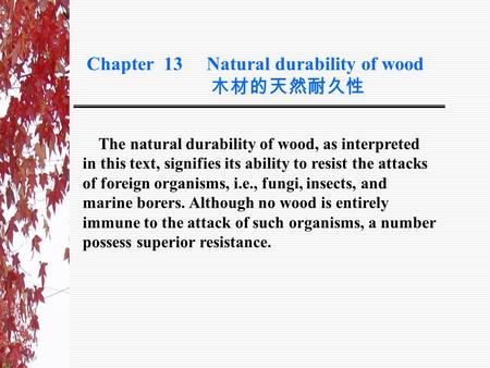 The natural durability of wood, as interpreted in this text, signifies its ability to resist the attacks of foreign organisms, i.e., fungi, insects, and.