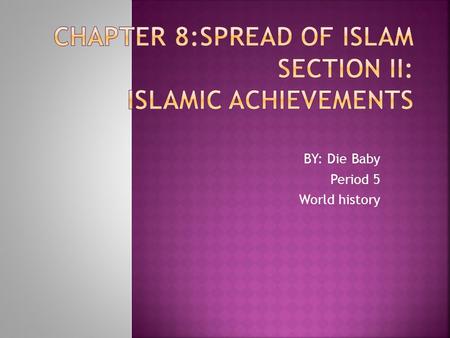 BY: Die Baby Period 5 World history.  Main Idea- Society & family life changed to reflect the Values of Islam.