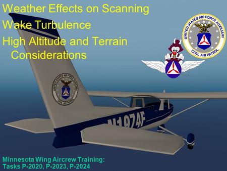 Scanner Course #5/Mission Pilot Course #2 Minnesota Wing Aircrew Training: Tasks P-2020, P-2023, P-2024 Weather Effects on Scanning Wake Turbulence High.