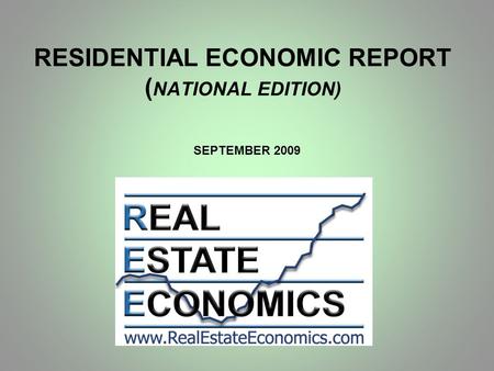 RESIDENTIAL ECONOMIC REPORT ( NATIONAL EDITION) SEPTEMBER 2009.
