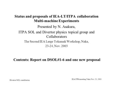 Divertor/SOL contribution IEA/ITPA meeting Naka Nov. 23, 2003 Status and proposals of IEA-LT/ITPA collaboration Multi-machine Experiments Presented by.