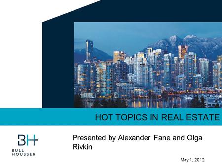May 1, 2012 HOT TOPICS IN REAL ESTATE Presented by Alexander Fane and Olga Rivkin.