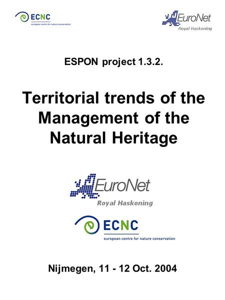 ESPON project 1.3.2. Territorial trends of the Management of the Natural Heritage Nijmegen, 11 - 12 Oct. 2004.