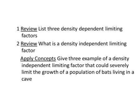 1 Review List three density dependent limiting factors 2 Review What is a density independent limiting factor Apply Concepts Give three example of a density.