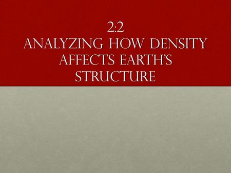2:2 Analyzing how density affects earth’s structure