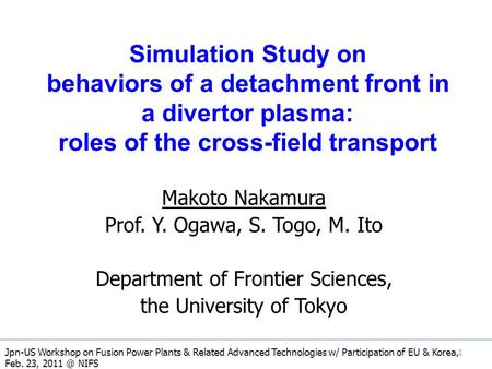 Simulation Study on behaviors of a detachment front in a divertor plasma: roles of the cross-field transport Makoto Nakamura Prof. Y. Ogawa, S. Togo, M.