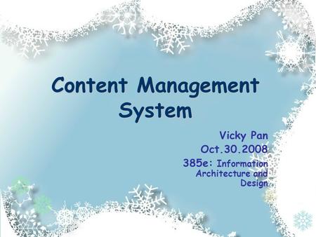 Content Management System Vicky Pan Oct.30.2008 385e: Information Architecture and Design.