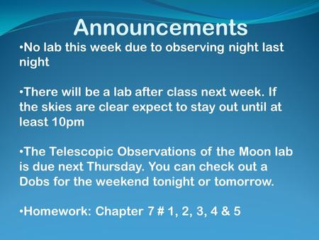 Announcements No lab this week due to observing night last night There will be a lab after class next week. If the skies are clear expect to stay out until.