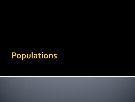  Characteristics of Populations  Population Density-The number of individuals per unit of area.  Geographic Distribution- The area inhabited by a population.