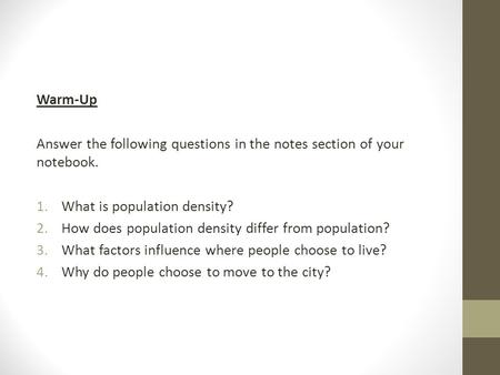 Warm-Up Answer the following questions in the notes section of your notebook. 1.What is population density? 2.How does population density differ from population?
