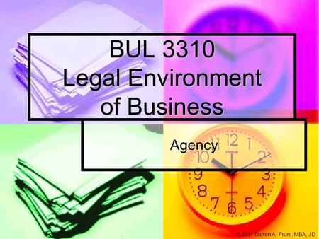 BUL 3310 Legal Environment of Business Agency © 2011 Darren A. Prum, MBA, JD.
