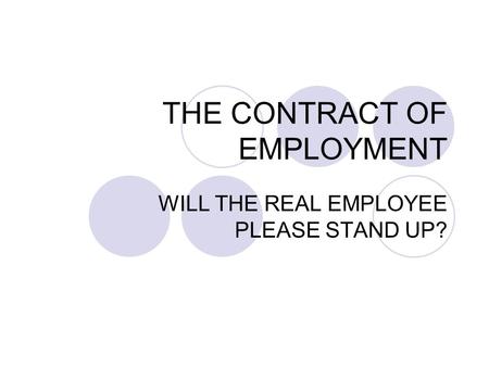 THE CONTRACT OF EMPLOYMENT WILL THE REAL EMPLOYEE PLEASE STAND UP?