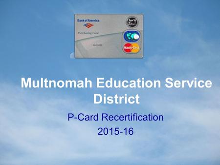 Multnomah Education Service District P-Card Recertification 2015-16.