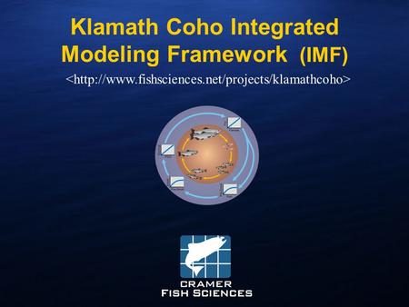 Www.fishsciences.net Klamath Coho Integrated Modeling Framework (IMF)