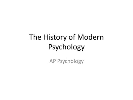 The History of Modern Psychology AP Psychology. We are here The Science of Psychology Approaches to Psych Growth of Psych Research Methods Statistics.