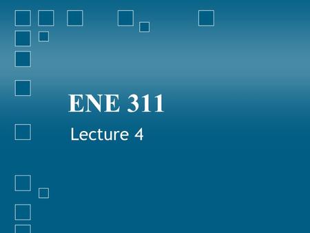 ENE 311 Lecture 4.