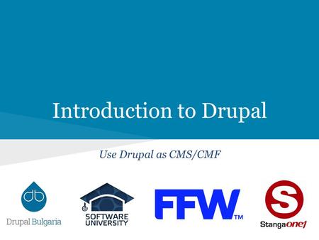Introduction to Drupal Use Drupal as CMS/CMF. Lectors Vasil Boychev Drupalist since 2010 Certified Drupal Developer Team Lead & Project Manager at FFW.