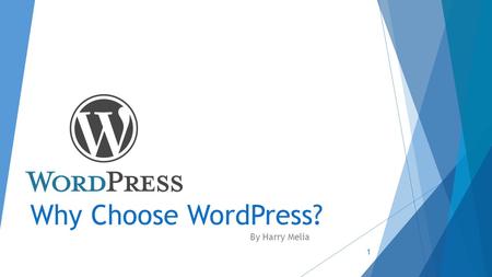 Why Choose WordPress? By Harry Melia 1. What is WordPress?  WordPress is ultimately an online Content Management System(CMS)  Publish  Edit  Delete.