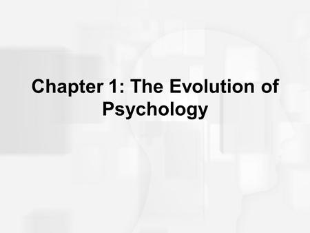 Chapter 1: The Evolution of Psychology. Psychology The scientific study of behavior and mental processes in humans and other animals. The word psychology.