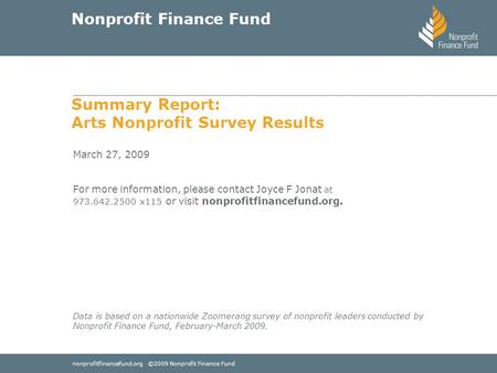 Nonprofitfinancefund.org ©2009 Nonprofit Finance Fund Nonprofit Finance Fund March 27, 2009 For more information, please contact Joyce F Jonat at 973.642.2500.
