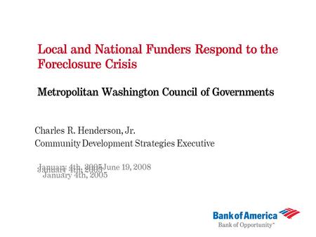 Local and National Funders Respond to the Foreclosure Crisis Metropolitan Washington Council of Governments Charles R. Henderson, Jr. Community Development.