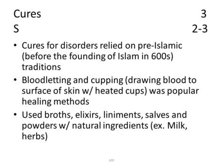 Cures 3 S 2-3 Cures for disorders relied on pre-Islamic (before the founding of Islam in 600s) traditions Bloodletting and cupping (drawing blood to surface.