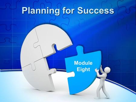 Planning for Success Module Eight. Reflecting on the Previous Session What was most useful from the previous session? What progress have you made since.