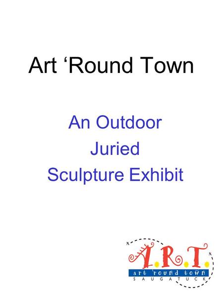 Art ‘Round Town An Outdoor Juried Sculpture Exhibit.