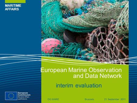 MARITIME AFFAIRS European Marine Observation and Data Network DG MAREBrussels21 September 2011 interim evaluation.