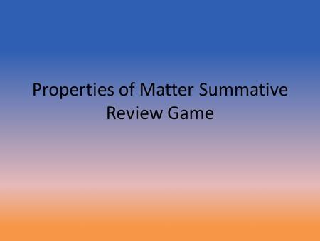Properties of Matter Summative Review Game