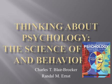 Charles T. Blair-Broeker Randal M. Ernst. Motivation Motivation—factors within and outside an organism that cause it to behave a certain way at a certain.