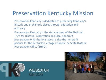 Preservation Kentucky Mission Preservation Kentucky is dedicated to preserving Kentucky's historic and prehistoric places through education and advocacy.