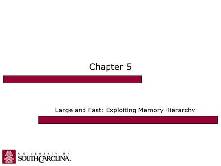 Chapter 5 Large and Fast: Exploiting Memory Hierarchy.
