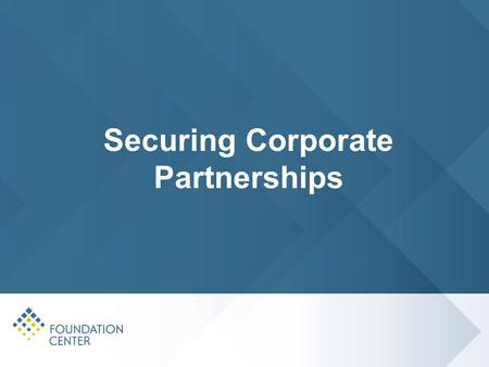 Securing Corporate Partnerships. What You Will Learn Today Why companies give What companies give How to determine if your organization is ready to seek.